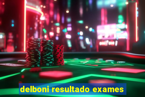 delboni resultado exames